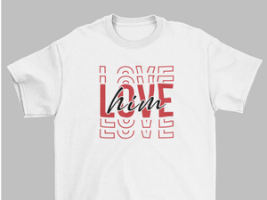 Love Him, Love Her (For Couples) T-Shirts